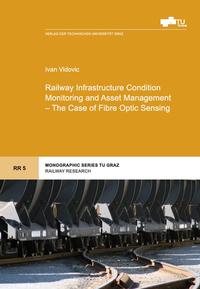 Vorderes Coverbild Railway Infrastructure Condition Monitoring and Asset Management - The Case of Fibre Optic Sensing