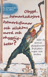 Vorderes Coverbild Obygd, östmarksskojare, östmarksfinnar och allsköns mord och ohyggligheter?