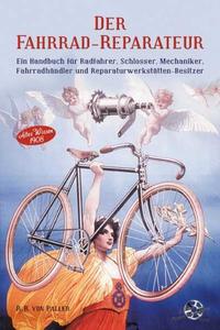 Vorderes Coverbild Der Fahrrad-Reparateur Ein Handbuch für Radfahrer, Schlosser. Mechaniker, Fahrradhändler und Reparaturwerkstätten - Besitzer