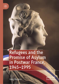 Vorderes Coverbild Refugees and the Promise of Asylum in Postwar France, 1945–1995