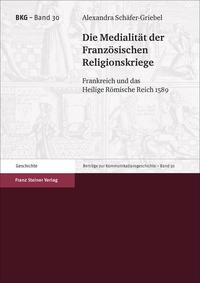 Vorderes Coverbild Die Medialität der Französischen Religionskriege