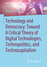 Vorderes Coverbild Technology and Democracy: Toward A Critical Theory of Digital Technologies, Technopolitics, and Technocapitalism
