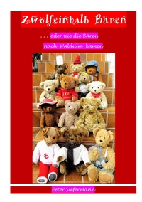 Vorderes Coverbild Zwölfeinhalb Bären, ... oder wie die Bären nach Waldulm kamen