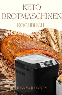 Vorderes Coverbild Kochbücher / KETO BROTMASCHINEN KOCHBUCH