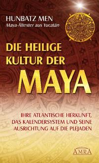 Vorderes Coverbild Die heilige Kultur der Maya. Ihre atlantische Herkunft, das Kalendersystem und seine Ausrichtung auf die Plejaden