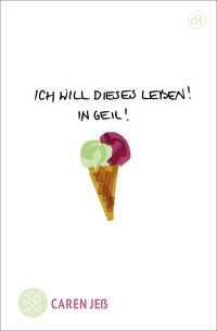 Vorderes Coverbild Ich will dieses Leben! In geil!