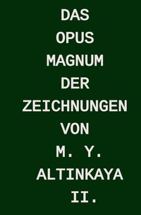 Vorderes Coverbild Das OPUS MAGNUM der ZEICHNUNGEN von M. Y. ALTINKAYA II.