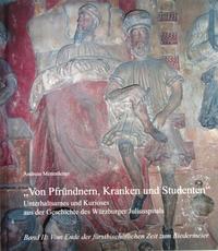 Vorderes Coverbild Unterhaltsames und Kurioses aus der Geschichte des Würzburger Juliusspitals - Von Pfründnern, Kranken und Studenten