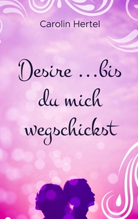 Vorderes Coverbild Desire ...bis du mich wegschickst
