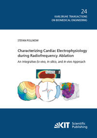 Vorderes Coverbild Characterizing Cardiac Electrophysiology during Radiofrequency Ablation : An Integrative Ex vivo, In silico, and In vivo Approach