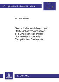 Vorderes Coverbild Die zentralen und dezentralen Rechtsschutzmöglichkeiten des Einzelnen gegenüber Normen des materiellen Europäischen Strafrechts