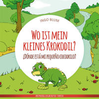 Vorderes Coverbild Wo ist mein kleines Krokodil? - ¿Dónde está mi pequeño cocodrilo?