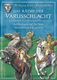 Vorderes Coverbild Das Rätsel der Varusschlacht. Archäologen auf der Spur der verlorenen Legionen