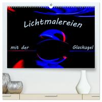 Vorderes Coverbild Lichtmalereien mit der Glaskugel (hochwertiger Premium Wandkalender 2025 DIN A2 quer), Kunstdruck in Hochglanz