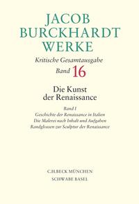 Vorderes Coverbild Jacob Burckhardt Werke Bd. 16: Die Kunst der Renaissance I