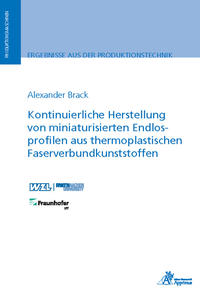 Vorderes Coverbild Kontinuierliche Herstellung von miniaturisierten Endlosprofilen aus thermoplastischen Faserverbundkunststoffen