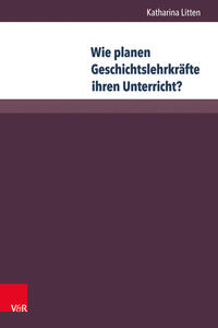 Vorderes Coverbild Wie planen Geschichtslehrkräfte ihren Unterricht?