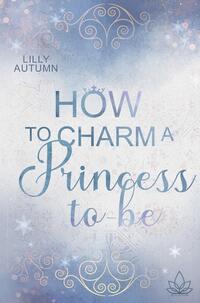 Vorderes Coverbild How to charm a Princess to be