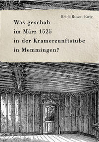 Vorderes Coverbild Was geschah im März 1525 in der Kramerzunftstube in Memmingen