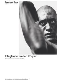 Vorderes Coverbild Ismael Ivo. Ich glaube an den Körper