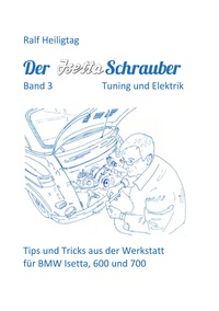 Vorderes Coverbild Der Isettaschrauber, Band 3: Tuning und Elektrik