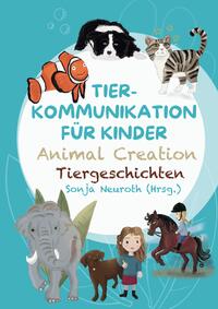 Vorderes Coverbild Tierkommunikation für Kinder: Animal Creation Tiergeschichten