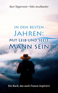 Vorderes Coverbild In den besten Jahren: Mit Leib und Seele Mann