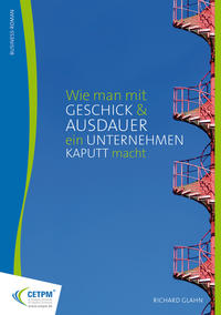 Vorderes Coverbild Wie man mit Geschick und Ausdauer ein Unternehmen kaputt macht