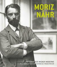 Vorderes Coverbild Moriz Nähr. Fotograf der Wiener Moderne / Photographer of Viennese Modernism
