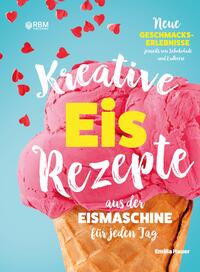Vorderes Coverbild Kreative Eis Rezepte aus der Eismaschine für jeden Tag
