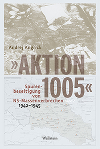 Vorderes Coverbild »Aktion 1005« - Spurenbeseitigung von NS-Massenverbrechen 1942 - 1945