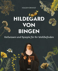 Vorderes Coverbild Hildegard von Bingen - Heilwissen und Rezepte für Ihr Wohlbefinden