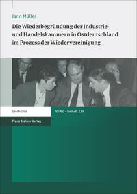 Vorderes Coverbild Die Wiederbegründung der Industrie- und Handelskammern in Ostdeutschland im Prozess der Wiedervereinigung