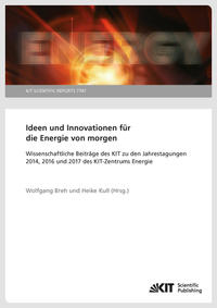 Vorderes Coverbild Ideen und Innovationen für die Energie von morgen : Wissenschaftliche Beiträge des KIT zu den Jahrestagungen 2014, 2016 und 2017 des KIT-Zentrums Energie