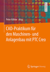 Vorderes Coverbild CAD-Praktikum für den Maschinen- und Anlagenbau mit PTC Creo