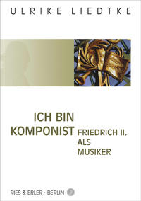 Vorderes Coverbild Ich bin Komponist - Friedrich II. als Musiker