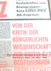 Vorderes Coverbild The Historical Development of West Germany's New Left after 1968