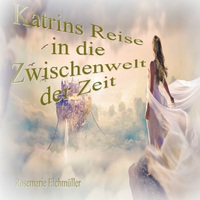 Vorderes Coverbild Katrin`s Reise in die Zwischenwelt der Zeit