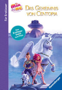 Vorderes Coverbild Mia and me - Das Geheimnis von Centopia - Das Erstlesebuch zum Film