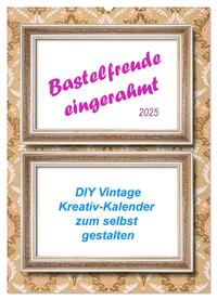 Vorderes Coverbild Bastelfreude eingerahmt (Wandkalender 2025 DIN A2 hoch), CALVENDO Monatskalender
