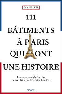 Vorderes Coverbild 111 Bâtiments à Paris qui ont une histoire