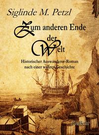 Vorderes Coverbild Zum anderen Ende der Welt - Historischer Auswanderer-Roman nach einer wahren Geschichte