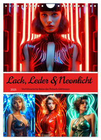 Vorderes Coverbild Lack, Leder und Neonlicht - Verführerische Reize der Fetisch-Göttinnen (Wandkalender 2025 DIN A4 hoch), CALVENDO Monatskalender