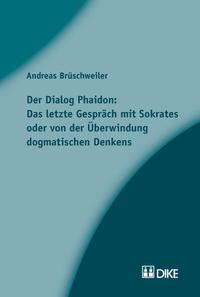 Vorderes Coverbild Der Dialog Phaidon: Das letzte Gespräch mit Sokrates oder von der Überwindung dogmatischen Denkens.