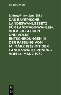 Vorderes Coverbild Das Bayerische Landeswahlgesetz für Landtagswahlen, Volksbegehren und Volksentscheidungen in der Fassung vom 14. März 1932 mit der Landeswahlordnung vom 14. März 1932