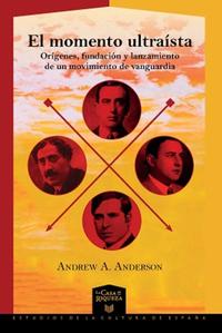 Vorderes Coverbild El momento ultraísta : orígenes, fundación y lanzamiento de un movimiento de vanguardia