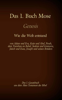 Vorderes Coverbild Das 1. Buch Mose, Genesis, das 1. Gesetzbuch aus der Bibel - Wie die Welt entstand