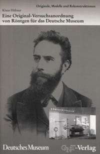 Vorderes Coverbild Eine Original-Versuchsanordnung von Röntgen für das Deutsche Museum