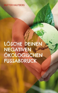 Vorderes Coverbild Lösche Deinen negativen ökologischen Fußabdruck