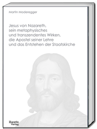 Vorderes Coverbild Jesus von Nazareth, sein metaphysisches und transzendentes Wirken, die Apostel seiner Lehre und das Entstehen der Staatskirche